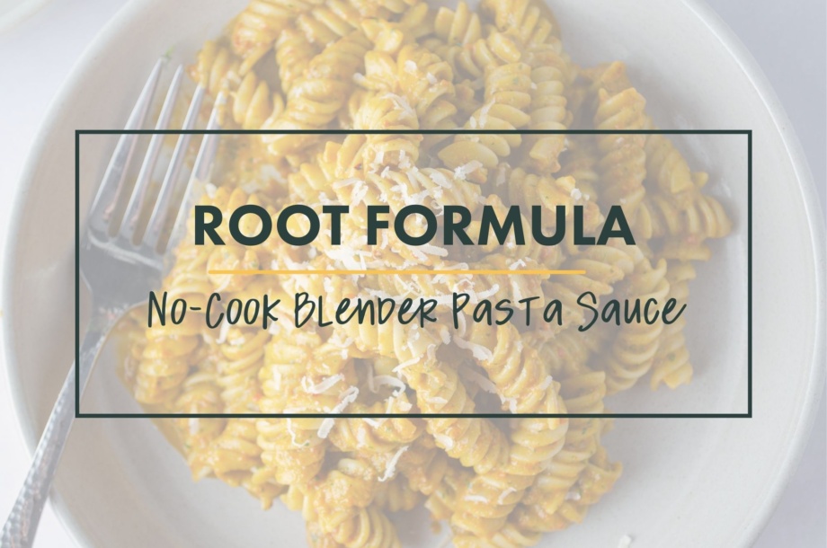 Root Formula for no-cook blender pasta sauce, vegan, creamy, quick, easy and delicious