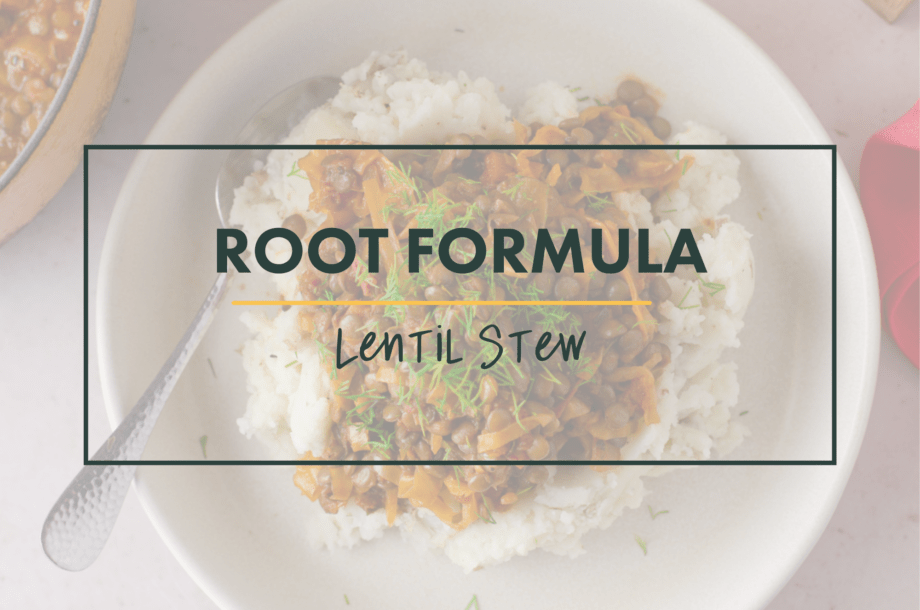 A root formula for hearty, vegan, protein-full lentil stew